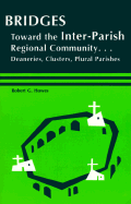 Bridges: Toward the Inter-Parish Regional Community-- Deaneries, Clusters, Plural Parishes