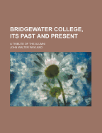 Bridgewater College, Its Past and Present; A Tribute of the Alumni