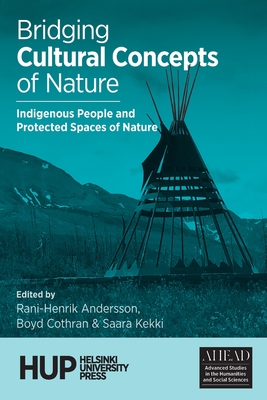 Bridging Cultural Concepts of Nature: Indigenous People and Protected Spaces of Nature - Andersson, Rani-Henrik (Editor), and Cothran, Boyd (Editor), and Kekki, Saara (Editor)