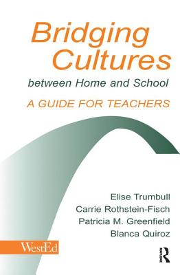 Bridging Cultures Between Home and School: A Guide for Teachers - Trumbull, Elise, and Rothstein-Fisch, Carrie, and Greenfield, Patricia M