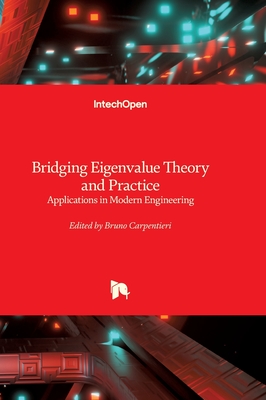 Bridging Eigenvalue Theory and Practice - Applications in Modern Engineering: Applications in Modern Engineering - Carpentieri, Bruno (Editor)