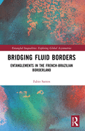 Bridging Fluid Borders: Entanglements in the French-Brazilian Borderland