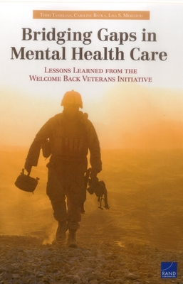 Bridging Gaps in Mental Health Care: Lessons Learned from the Welcome Back Veterans Initiative - Tanielian, Terri, and Batka, Caroline, and Meredith, Lisa S