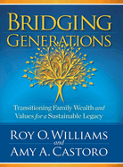 Bridging Generations: Transitioning Family Wealth and Values for a Sustainable Legacy