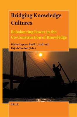 Bridging Knowledge Cultures: Rebalancing Power in the Co-Construction of Knowledge - Lepore, Walter, and L Hall, Budd, and Tandon, Rajesh