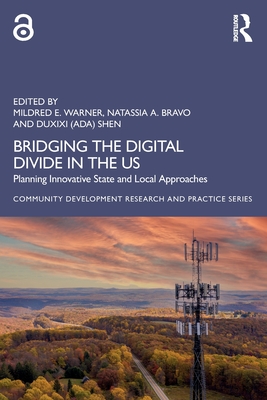 Bridging the Digital Divide in the Us: Planning Innovative State and Local Approaches - Warner, Mildred E (Editor), and Bravo, Natassia A (Editor), and Shen (Editor)