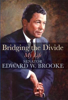 Bridging the Divide: My Life - Brooke, Edward, Professor