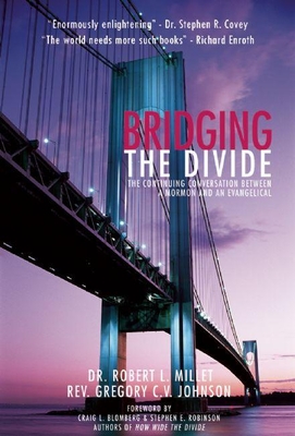 Bridging the Divide: The Continuing Conversation Between a Mormon and an Evangelical - Millet, Robert L, and Johnson, Rev Gregory C V, and Blomberg, Craig L, Dr. (Foreword by)