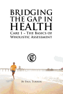 Bridging the Gap in Health Care 1: The Basics of Wholistic Assessment