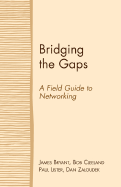 Bridging the Gaps: A Field Guide to Networking - Bryant, James, and Cleeland, Bob, and Lister, Paul