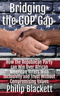 Bridging the GOP Gap: How the Republican Party can Win Over African American Voters With Inclusivity and Trust Without Compromising Values