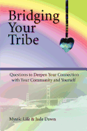 Bridging Your Tribe: Questions to Deepen Your Connection with Your Community and Yourself