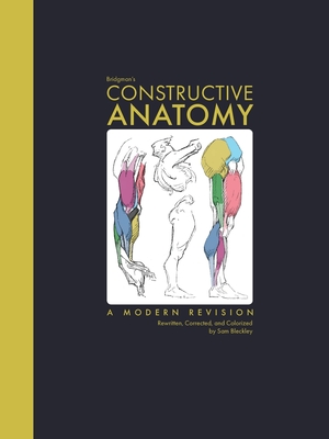 Bridgman's Constructive Anatomy: A Modern Revision Rewritten, Corrected, and Colorized - Bleckley, Sam
