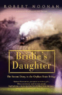 Bridie's Daughter: The Second Story in the Orphan Train Trilogy - Noonan, Robert