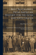 Brief Biographies From American History, for the Fifth and Sixth Grades: Required by the Syllabus for Elementary Schools of New York State Education Department