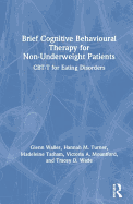 Brief Cognitive Behavioural Therapy for Non-Underweight Patients: CBT-T for Eating Disorders