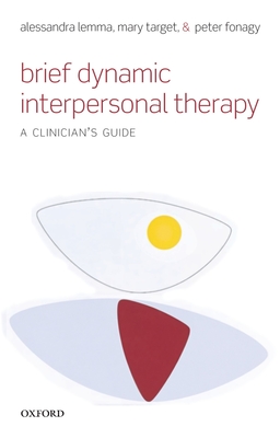 Brief Dynamic Interpersonal Therapy: A Clinician's Guide - Lemma, Alessandra, and Target, Mary, and Fonagy, Peter