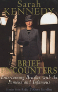 Brief Encounters: Brushes with the Famous and Infamous - Kennedy, Sarah