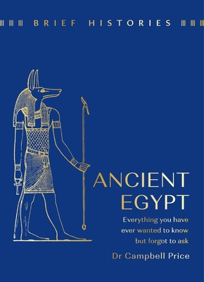 Brief Histories: Ancient Egypt: The perfect stocking filler for history buffs - Price, Campbell, Dr.