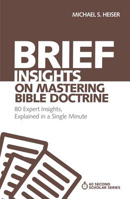 Brief Insights on Mastering Bible Doctrine: 80 Expert Insights, Explained in a Single Minute - Heiser, Michael S