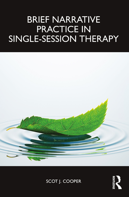 Brief Narrative Practice in Single-Session Therapy - Cooper, Scot J