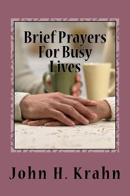 Brief Prayers for Busy Lives - Krahn, Dr John H