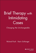 Brief Therapy with Intimidating Cases: Changing the Unchangeable