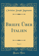 Briefe ber Italien, Vol. 3 (Classic Reprint)