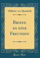 Briefe an Eine Freundin (Classic Reprint)