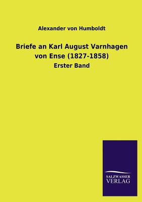 Briefe an Karl August Varnhagen Von Ense (1827-1858) - Von Humboldt, Alexander