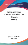 Briefe an Seinen Altesten Freund in Der Schweiz (1812)