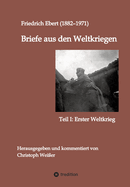 Briefe aus den Weltkriegen: Teil I: Erster Weltkrieg