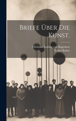 Briefe ?ber Die Kunst. - Christian Ludwig Von Hagedorn (Creator), and Baden, Torkel