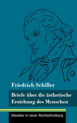 Briefe ?ber die ?sthetische Erziehung des Menschen: (Band 42, Klassiker in neuer Rechtschreibung) - Neuhaus-Richter, Klara (Editor), and Schiller, Friedrich