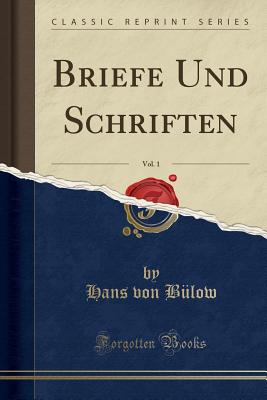 Briefe Und Schriften, Vol. 1 (Classic Reprint) - Bulow, Hans Von