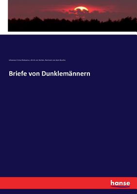 Briefe von Dunklem?nnern - Hutten, Ulrich Von, and Crotus Rubeanus, Johannes, and Busche, Hermann Von Dem