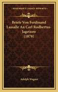 Briefe Von Ferdinand Lassalle an Carl Rodbertus-Jagetzow (1878)