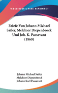 Briefe Von Johann Michael Sailer, Melchior Diepenbrock Und Joh. K. Passavant (1860)