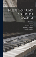 Briefe Von Und an Joseph Joachim; Volume 2