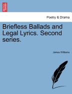 Briefless Ballads and Legal Lyrics: second series