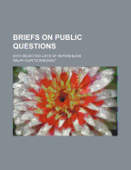 Briefs on Public Questions: With Selected Lists of References