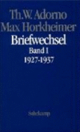 Briefwechsel 1927-1969, Band I: 1927-1937 - Adorno, Theodor W., Horkheimer, Max; Godde, Christoph & Lonitz, Henri (Editors)
