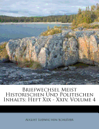 Briefwechsel Meist Historischen Und Politischen Inhalts: Heft XIX - XXIV, Volume 4 - Von Schlozer, August Ludwig (Creator), and August Ludwig Von Schlozer (Creator)