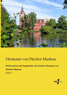 Briefwechsel und Tageb?cher des F?rsten Hermann von P?ckler-Muskau: Band 3