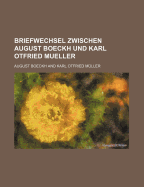 Briefwechsel Zwischen August Boeckh Und Karl Otfried Mueller