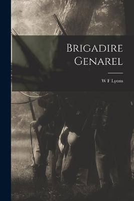 Brigadire Genarel - Lyons, W F