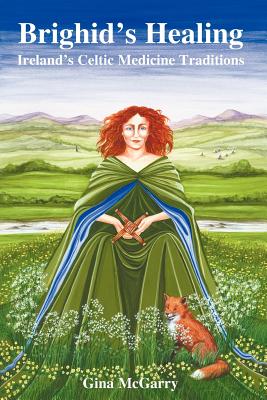 Brighid's Healing: Ireland's Celtic Medicine Traditions - McGarry, Gina