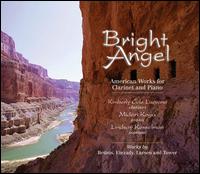 Bright Angel: American Works for Clarinet and Piano - Kimberly Cole Luevano (clarinet); Lindsay Kesselman (soprano); Midori Koga (piano)