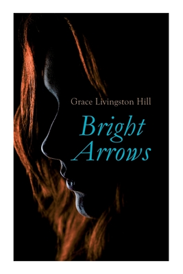 Bright Arrows - Hill, Grace Livingston