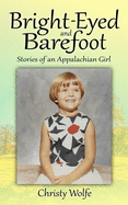Bright-Eyed and Barefoot: Stories of an Appalachian Girl